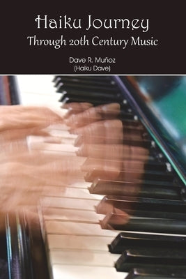Haiku Journey Through 20th Century Music by MuÃ±oz, Dave R.