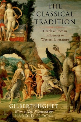 The Classical Tradition: Greek and Roman Influences on Western Literature by Highet, Gilbert