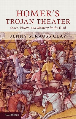 Homer's Trojan Theater by Strauss Clay, Jenny