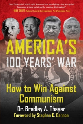 America's 100 Years' War: How to Win Against Communism by Thayer, Bradley A.