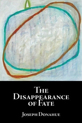 The Disappearance of Fate by Donahue, Joseph