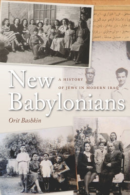 New Babylonians: A History of Jews in Modern Iraq by Bashkin, Orit
