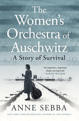 The Women's Orchestra of Auschwitz: A Story of Survival by Sebba, Anne
