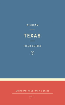 Wildsam Field Guides: Texas by Bruce, Taylor