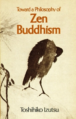 Toward a Philosophy of Zen Buddhism by Izutsu, Toshihiko