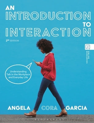 An Introduction to Interaction: Understanding Talk in the Workplace and Everyday Life by Garcia, Angela Cora