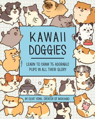 Kawaii Doggies: Learn to Draw 75 Adorable Pups in All Their Glory by Yong, Olive