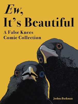 Ew, It's Beautiful: A False Knees Comic Collection by Barkman, Joshua