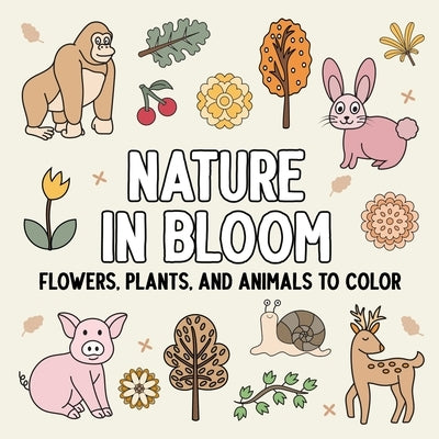 Nature in Bloom: Flowers, Plants, and Animals to Color by Hue Coloring