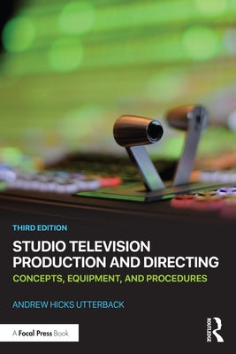 Studio Television Production and Directing: Concepts, Equipment, and Procedures by Utterback, Andrew Hicks