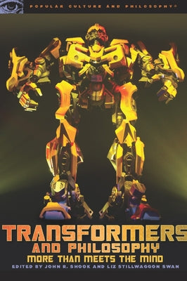 Transformers and Philosophy: More Than Meets the Mind by Shook, John R.