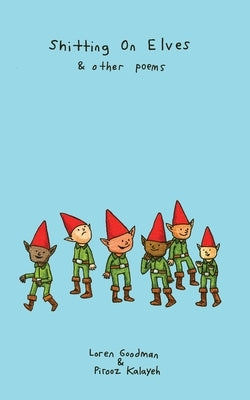 Shitting on Elves & Other Poems by Goodman, Loren