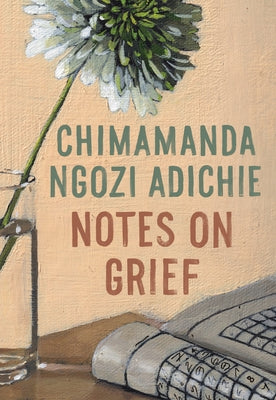 Notes on Grief by Adichie, Chimamanda Ngozi