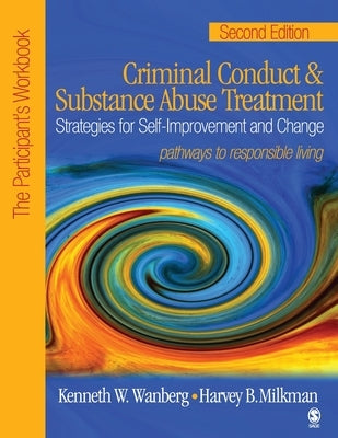 Criminal Conduct and Substance Abuse Treatment: Strategies for Self-Improvement and Change, Pathways to Responsible Living: The Participant&#8242;s Wo by Wanberg, Kenneth W.