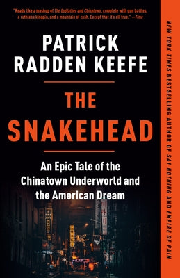 The Snakehead: An Epic Tale of the Chinatown Underworld and the American Dream by Keefe, Patrick Radden