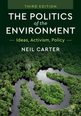 The Politics of the Environment: Ideas, Activism, Policy by Carter, Neil