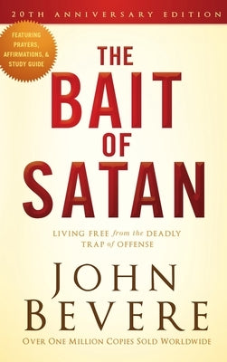 The Bait of Satan, 20th Anniversary Edition: Living Free from the Deadly Trap of Offense by Bevere, John