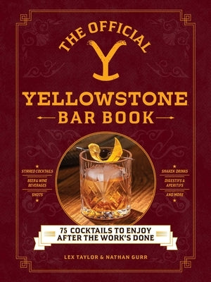 The Official Yellowstone Bar Book: 75 Cocktails to Enjoy After the Work's Done by Taylor, Lex