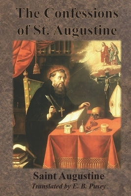 The Confessions of St. Augustine by Augustine, Saint