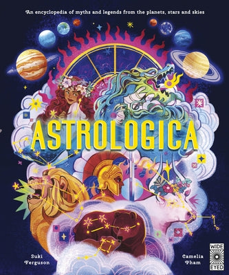 Astrologica: An Encyclopedia of Myths and Legends from the Planets, Stars and Skies by Ferguson, Suki