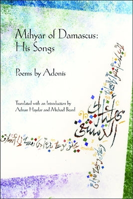Mihyar of Damascus: His Songs: His Songs by Adonis