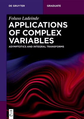 Applications of Complex Variables: Asymptotics and Integral Transforms by Ladeinde, Foluso