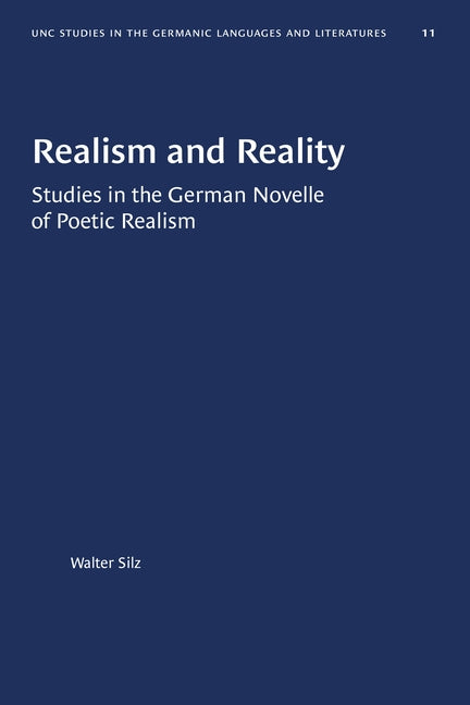 Realism and Reality: Studies in the German Novelle of Poetic Realism by Silz, Walter