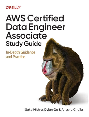 AWS Certified Data Engineer Associate Study Guide: In-Depth Guidance and Practice by Mishra, Sakti