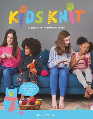 Kids Knit: 20 Projects with Fun Techniques to Learn by Kimber, Kerry