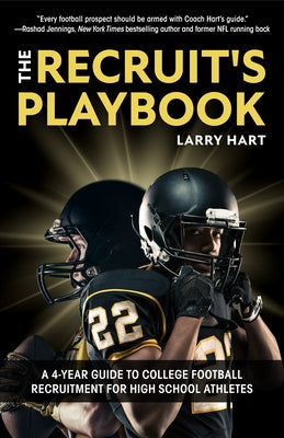 The Recruit's Playbook: A 4-Year Guide to College Football Recruitment for High School Athletes (Guide to Winning a Football Scholarship) by Hart, Larry