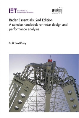 Radar Essentials: A Concise Handbook for Radar Design and Performance Analysis by Curry, G. Richard