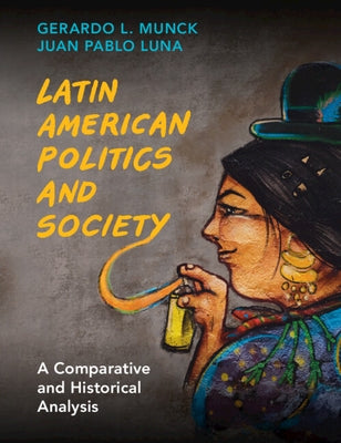 Latin American Politics and Society by Munck, Gerardo L.