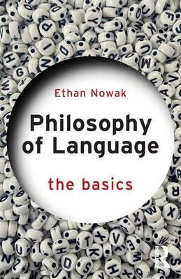 Philosophy of Language: The Basics by Nowak, Ethan