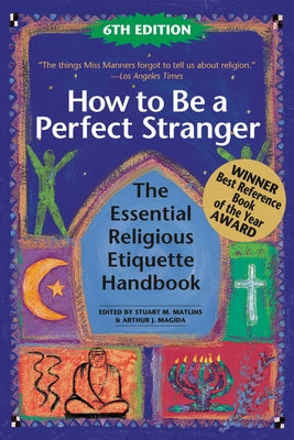 How to Be a Perfect Stranger (6th Edition): The Essential Religious Etiquette Handbook by Matlins, Stuart M.