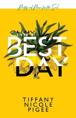 On My Best Day: poetry and prose for the soul by Pigee, Tiffany Nicole