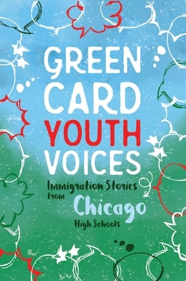 Immigration Stories from Chicago High Schools: Green Card Youth Voices by Rozman, Tea