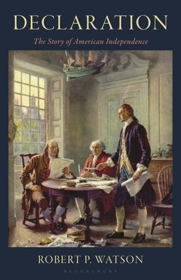 Declaration: The Story of American Independence by Watson, Robert P.