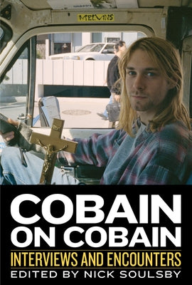 Cobain on Cobain: Interviews and Encounters Volume 9 by Soulsby, Nick