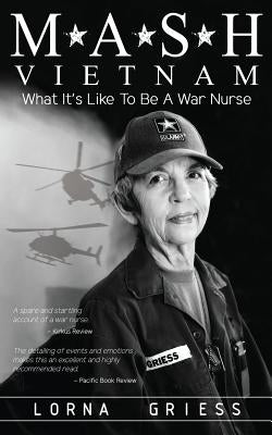M*A*S*H Vietnam: What it's like to be a war nurse by Griess, Lorna