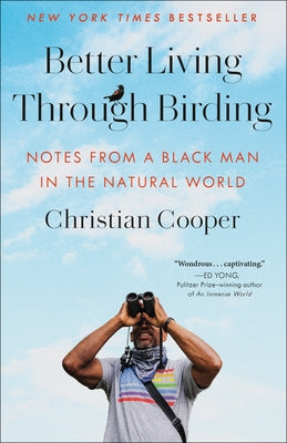 Better Living Through Birding: Notes from a Black Man in the Natural World by Cooper, Christian