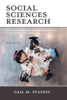 Social Sciences Research: Research, Writing, and Presentation Strategies for Students by Staines, Gail M.