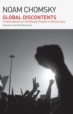 Global Discontents: Conversations on the Rising Threats to Democracy (the American Empire Project) by Chomsky, Noam