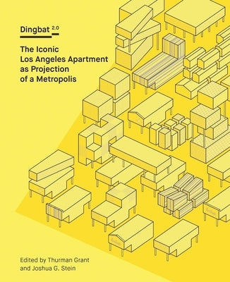 Dingbat 2.0: The Iconic Los Angeles Apartment as Projection of a Metropolis by Grant, Thurman