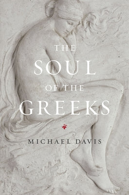 The Soul of the Greeks: An Inquiry by Davis, Michael