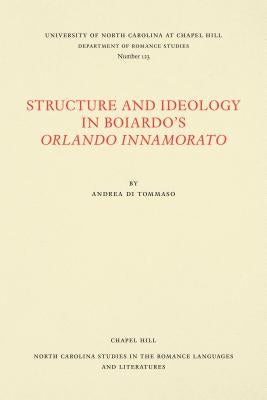 Structure and Ideology in Boiardo's Orlando Innamorato by Di Tommaso, Andrea
