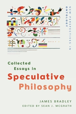 Collected Essays in Speculative Philosophy by Bradley, James