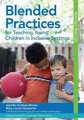 Blended Practices for Teaching Young Children in Inclusive Settings by Grisham, Jennifer
