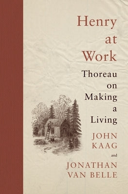 Henry at Work: Thoreau on Making a Living by Kaag, John