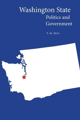 Washington State Politics and Government by Sell, T. M.