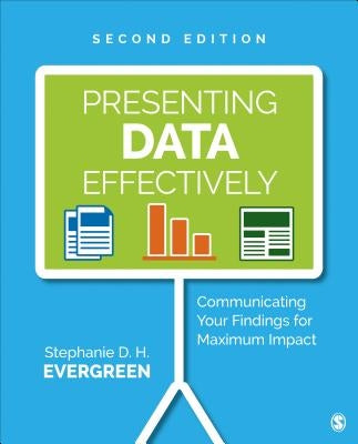 Presenting Data Effectively: Communicating Your Findings for Maximum Impact by Evergreen, Stephanie